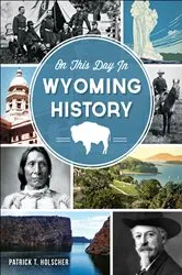 Book cover of On This Day in Wyoming History by Patrick T. Holscher