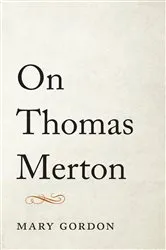 Book cover of On Thomas Merton by Mary Gordon