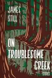 Book cover of On Troublesome Creek by James Still