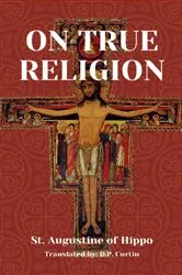 Book cover of On True Religion by St. Augustine of Hippo