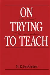 Book cover of On Trying To Teach by M. Robert Gardner