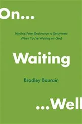 Book cover of On Waiting Well by Bradley Baurain