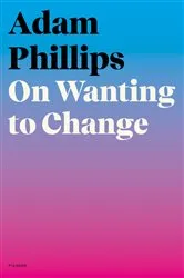 Book cover of On Wanting to Change by Adam Phillips