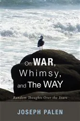 Book cover of On War, Whimsy, and The Way by Joseph Palen