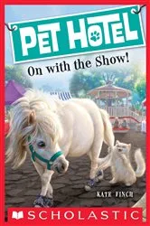 Book cover of On With the Show! (Pet Hotel #4) by Kate Finch
