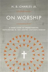 Book cover of On Worship by H B Charles Jr