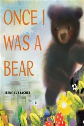 Book cover of Once I Was a Bear by Irene Luxbacher
