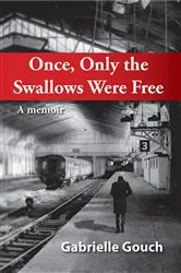 Book cover of Once, Only the Swallows Were Free by Gabrielle Gouch