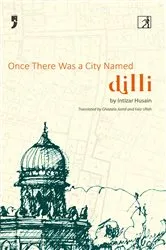 Book cover of Once There Was a City Named Dilli by Intizar Hussain