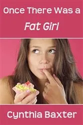 Book cover of Once There Was a Fat Girl by Cynthia Baxter