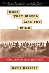 Book cover of ONCE THEY MOVED LIKE THE WIND: COCHISE, GERONIMO, by David Roberts