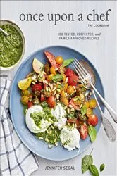 Book cover of Once Upon a Chef, the Cookbook by Jennifer Segal