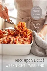 Book cover of Once Upon a Chef: Weeknight/Weekend by Jennifer Segal