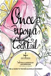 Book cover of Once Upon a Cocktail - The LA Guide to the Non-Alcoholic Movement! by Katie Brightside