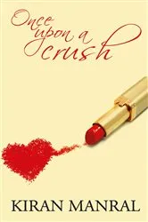 Book cover of Once Upon A Crush by Kiran Manral