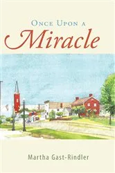 Book cover of Once Upon a Miracle by Martha Gast-Rindler