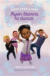 Book cover of Once Upon a Sign #2: Ayen learns to dance by Nancy Gaylard