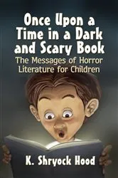 Book cover of Once Upon a Time in a Dark and Scary Book by K. Shryock Hood
