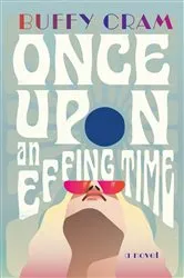 Book cover of Once Upon an Effing Time by Buffy Cram