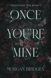 Book cover of Once You're Mine by Morgan Bridges