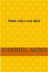 Book cover of Onde está o seu altar? by Gabriel Agbo