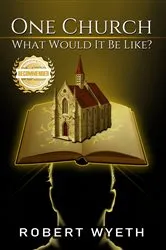 Book cover of One Church What Would It Be Like? by Robert Wyeth