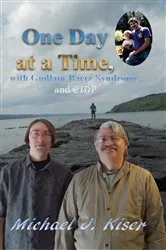 Book cover of One Day at a Time, with Guillain-Barré Syndrome, and CIDP by Michael J Kiser