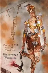 Book cover of One Day I Will Write About This Place by Binyavanga Wainaina