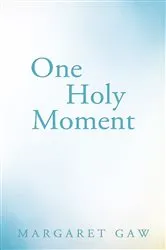 Book cover of One Holy Moment by Margaret Gaw