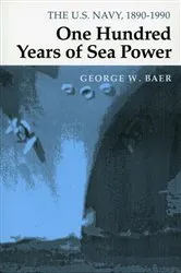 Book cover of One Hundred Years of Sea Power by George W. Baer
