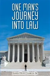 Book cover of One Man's Journey Into Law by James Hunt Garcia