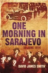 Book cover of One Morning In Sarajevo by David James Smith