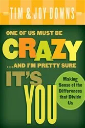 Book cover of One of Us Must Be Crazy...and I'm Pretty Sure It's You by Tim Downs