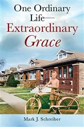 Book cover of One Ordinary Life—Extraordinary Grace by Mark J. Schreiber
