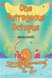 Book cover of One Outrageous Octopus by Jamie Lorelli