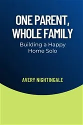 Book cover of One Parent, Whole Family by Avery Nightingale
