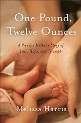Book cover of One Pound, Twelve Ounces by Melissa Harris
