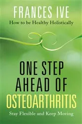 Book cover of One Step Ahead of Osteoarthritis by Frances Ive