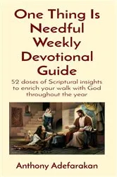 Book cover of One Thing Is Needful Weekly Devotional Guide by Anthony O Adefarakan