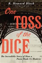Book cover of One Toss of the Dice: The Incredible Story of How a Poem Made Us Modern by R. Howard Bloch