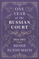 Book cover of One Year at the Russian Court: 1904-1905 by Unknown