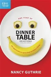 Book cover of One Year of Dinner Table Devotions and Discussion Starters by Nancy Guthrie