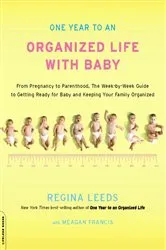 Book cover of One Year to an Organized Life with Baby by Regina Leeds
