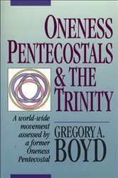 Book cover of Oneness Pentecostals and the Trinity by Gregory A. Boyd