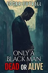 Book cover of ONLY A BLACK MAN DEAD OR ALIVE by Unknown