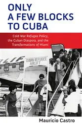Book cover of Only a Few Blocks to Cuba by Mauricio Fernando Castro