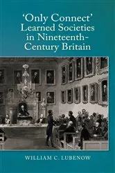 Book cover of Only Connect: Learned Societies in Nineteenth-Century Britain by William C Lubenow