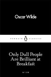 Book cover of Only Dull People Are Brilliant at Breakfast by Oscar Wilde