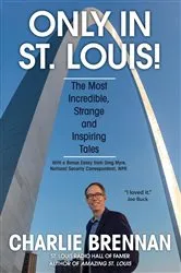 Book cover of Only in St. Louis! by Charlie Brennan