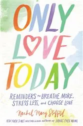 Book cover of Only Love Today by Rachel Macy Stafford